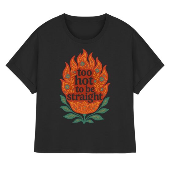 Too Hot To Be Straight - Womens Organic Rolled Sleeves T-Shirt